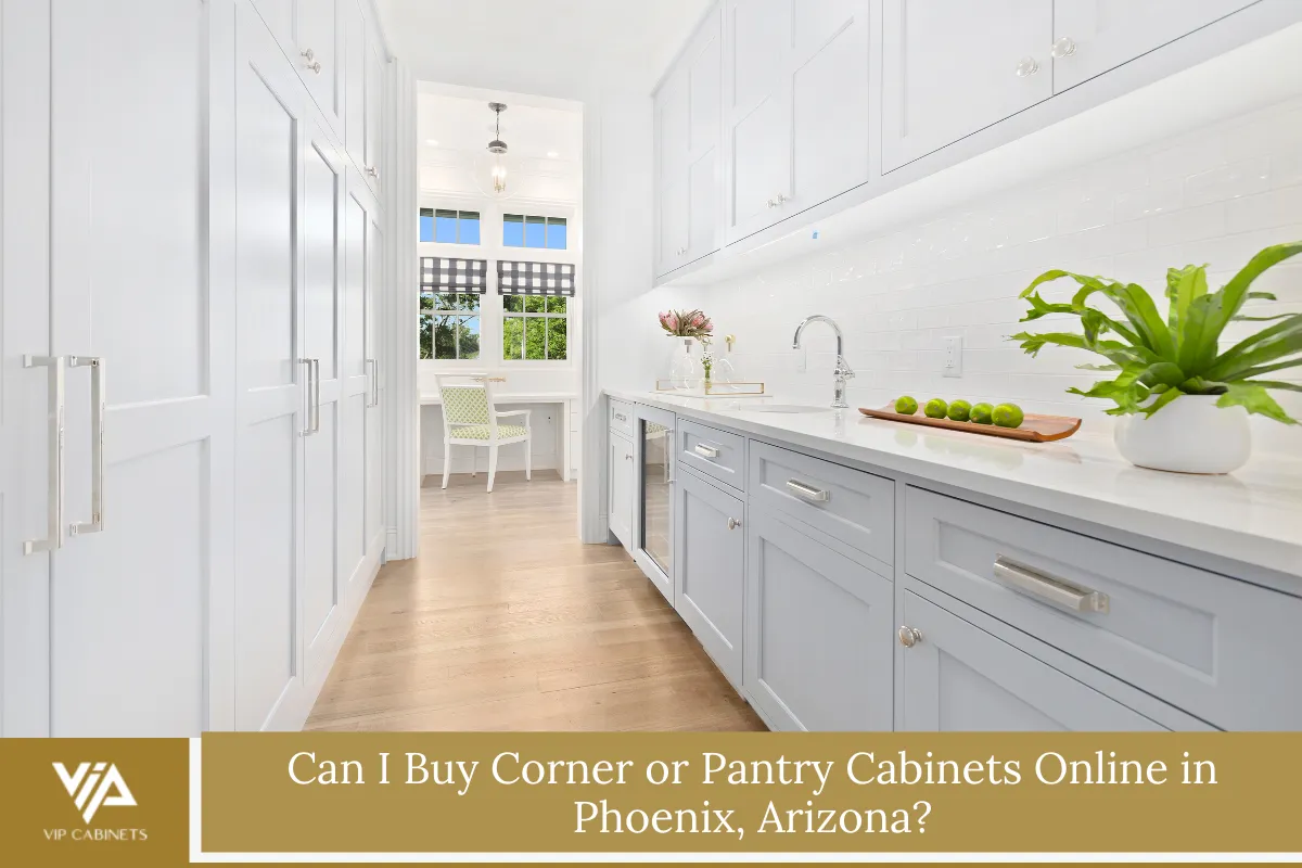 Can I Buy Corner or Pantry Cabinets Online in Phoenix, Arizona?