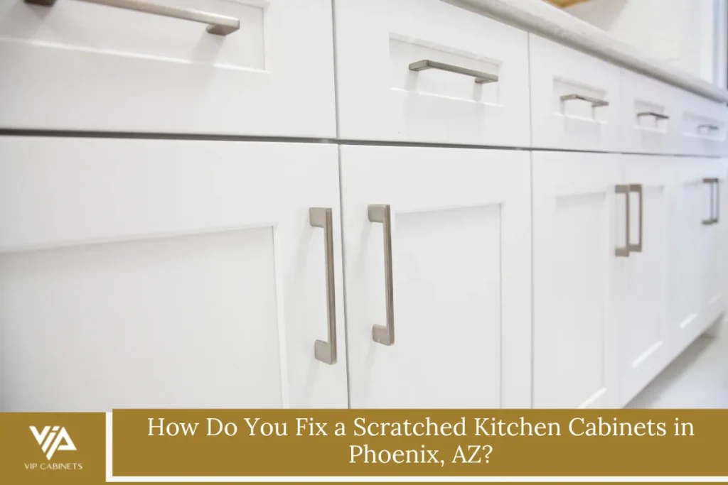 How Do You Fix a Scratched Kitchen Cabinets in Phoenix, AZ?