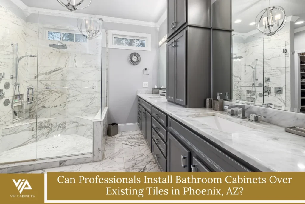 Can Professionals Install Bathroom Cabinets Over Existing Tiles in Phoenix, AZ?